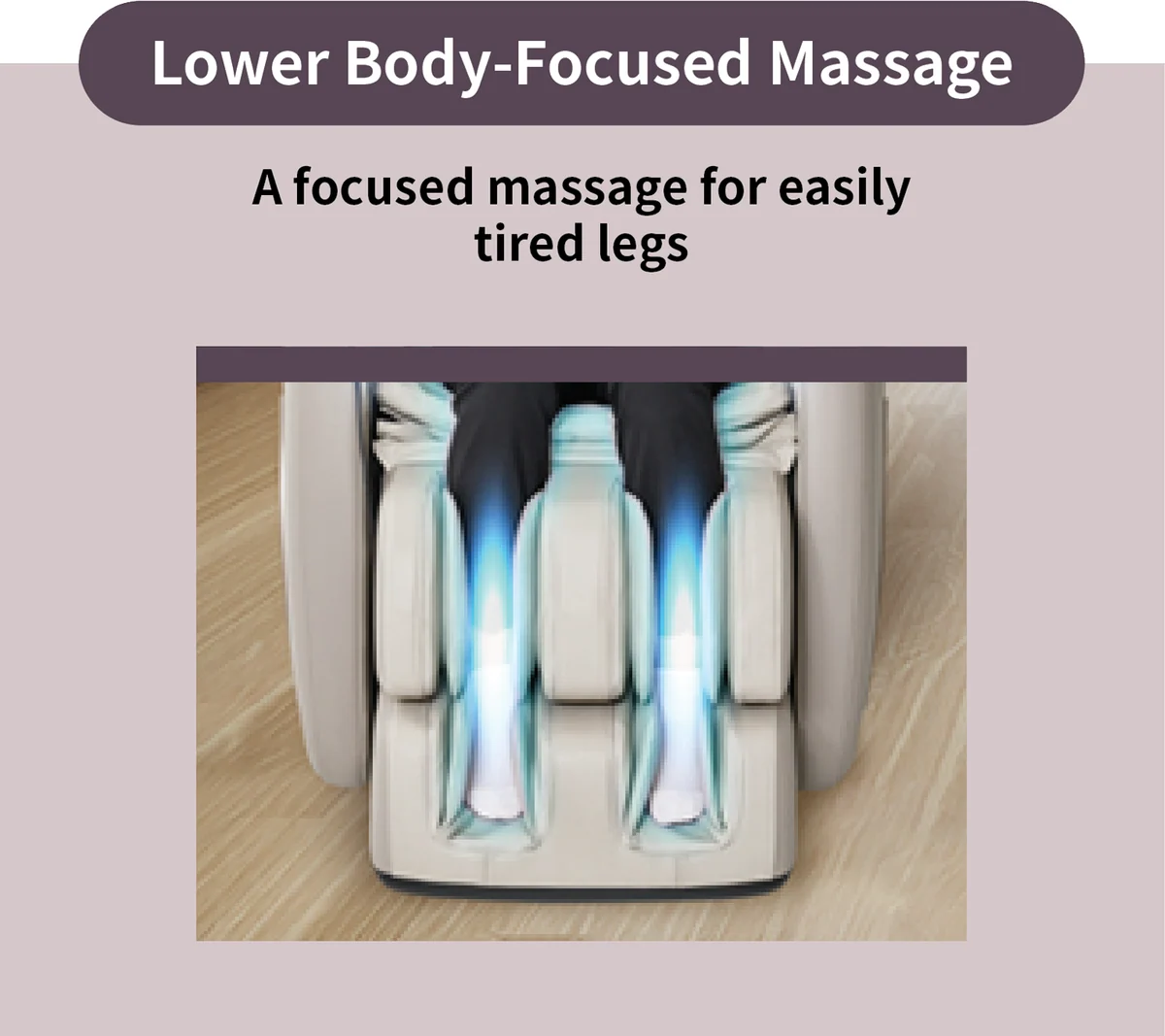 Lower Body-Focused Massage: A focused massage for easily tired legs with a detailed view of the leg and foot massager. (CMS-D10SLGB)
